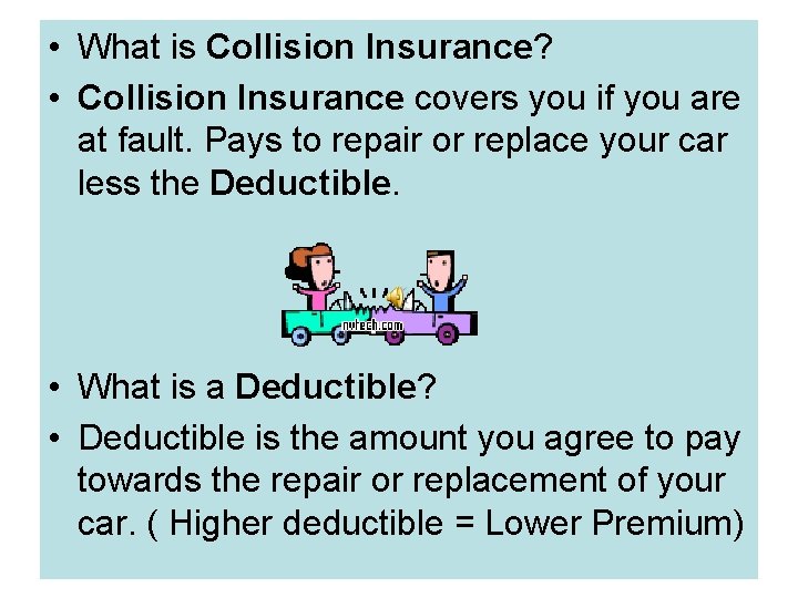  • What is Collision Insurance? • Collision Insurance covers you if you are