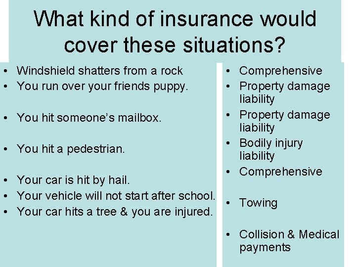 What kind of insurance would cover these situations? • Windshield shatters from a rock