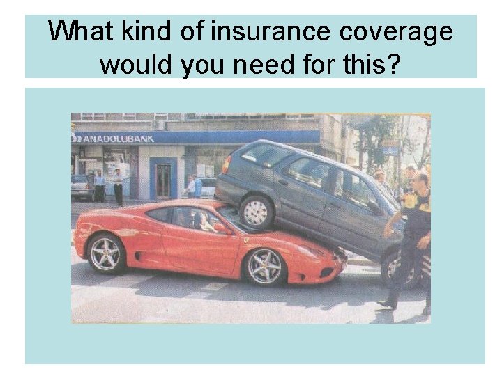 What kind of insurance coverage would you need for this? 