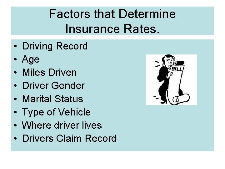 Factors that Determine Insurance Rates. • • Driving Record Age Miles Driven Driver Gender