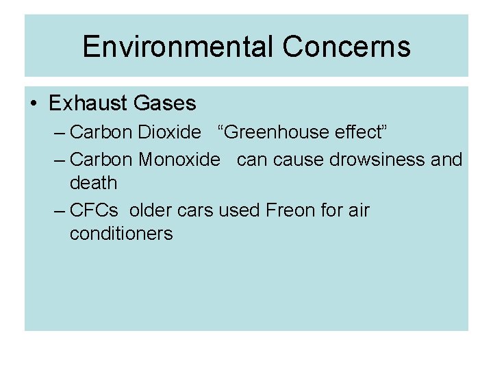 Environmental Concerns • Exhaust Gases – Carbon Dioxide “Greenhouse effect” – Carbon Monoxide can