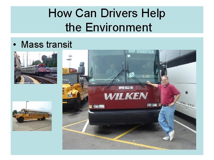 How Can Drivers Help the Environment • Mass transit 