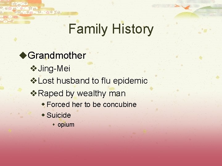 Family History u. Grandmother v. Jing-Mei v. Lost husband to flu epidemic v. Raped