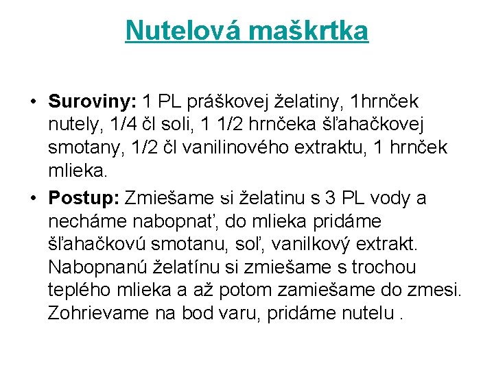 Nutelová maškrtka • Suroviny: 1 PL práškovej želatiny, 1 hrnček nutely, 1/4 čl soli,