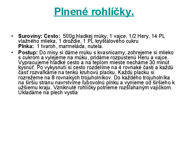 Plnené rohlíčky. • Suroviny: Cesto: 500 g hladkej múky, 1 vajce, 1/2 Hery, 14