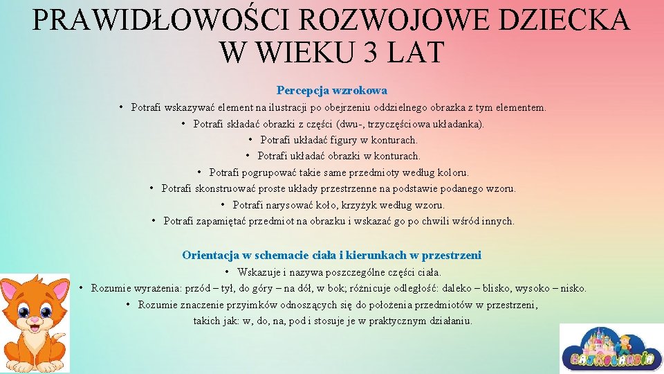 PRAWIDŁOWOŚCI ROZWOJOWE DZIECKA W WIEKU 3 LAT Percepcja wzrokowa • Potrafi wskazywać element na