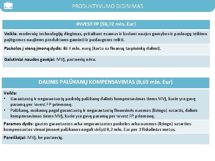 PRODUKTYVUMO DIDINIMAS INVEST FP (58, 72 mln. Eur) Veikla: modernių technologijų diegimas, pritaikant esamus