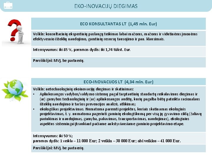 EKO-INOVACIJŲ DIEGIMAS ECO KONSULTANTAS LT (1, 45 mln. Eur) Veikla: konsultacinių ekspertinių paslaugų teikimas