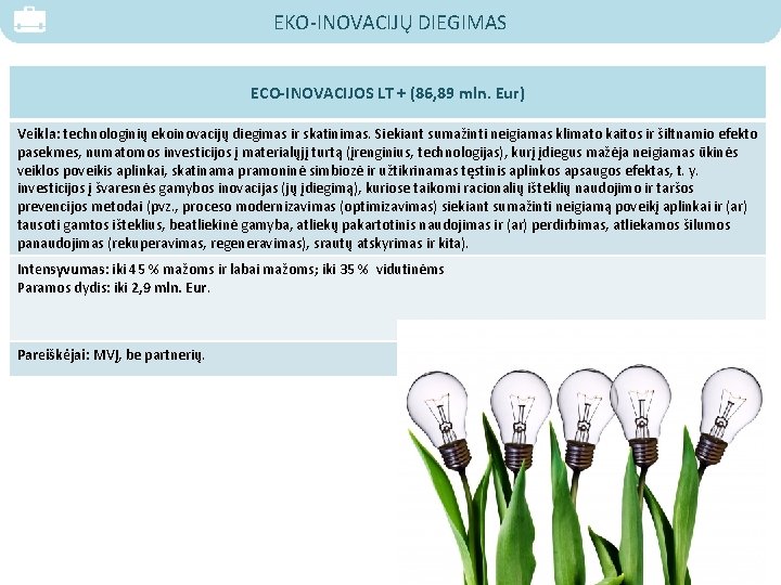 EKO-INOVACIJŲ DIEGIMAS ECO-INOVACIJOS LT + (86, 89 mln. Eur) Veikla: technologinių ekoinovacijų diegimas ir