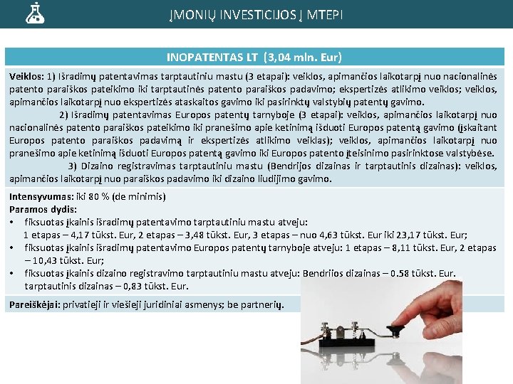 ĮMONIŲ INVESTICIJOS Į MTEPI INOPATENTAS LT (3, 04 mln. Eur) Veiklos: 1) Išradimų patentavimas