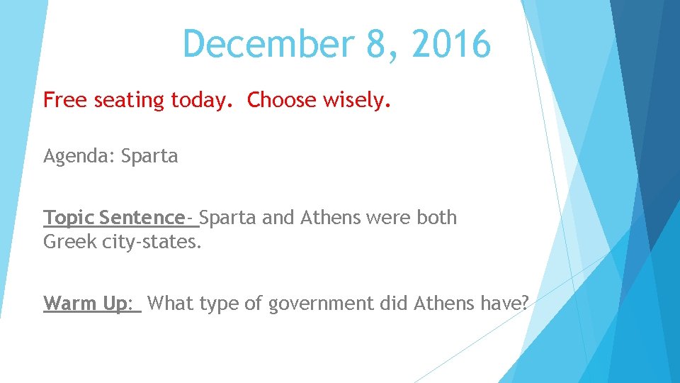 December 8, 2016 Free seating today. Choose wisely. Agenda: Sparta Topic Sentence- Sparta and