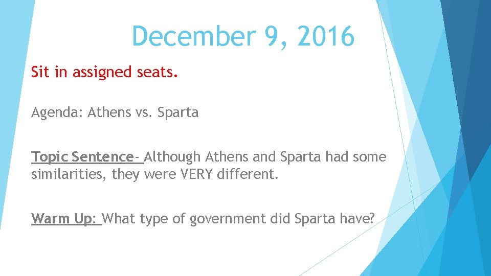 December 9, 2016 Sit in assigned seats. Agenda: Athens vs. Sparta Topic Sentence- Although