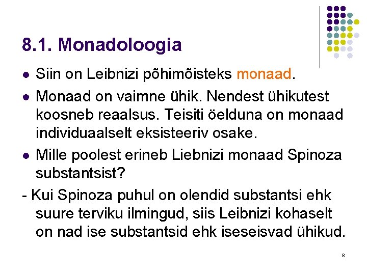 8. 1. Monadoloogia Siin on Leibnizi põhimõisteks monaad. l Monaad on vaimne ühik. Nendest