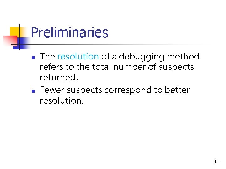 Preliminaries n n The resolution of a debugging method refers to the total number