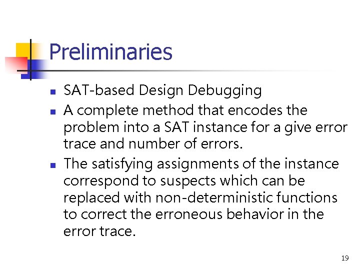 Preliminaries n n n SAT-based Design Debugging A complete method that encodes the problem