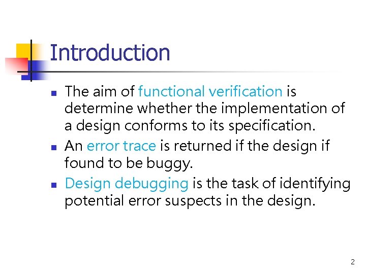 Introduction n The aim of functional verification is determine whether the implementation of a