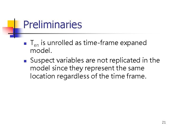 Preliminaries n n Ten is unrolled as time-frame expaned model. Suspect variables are not