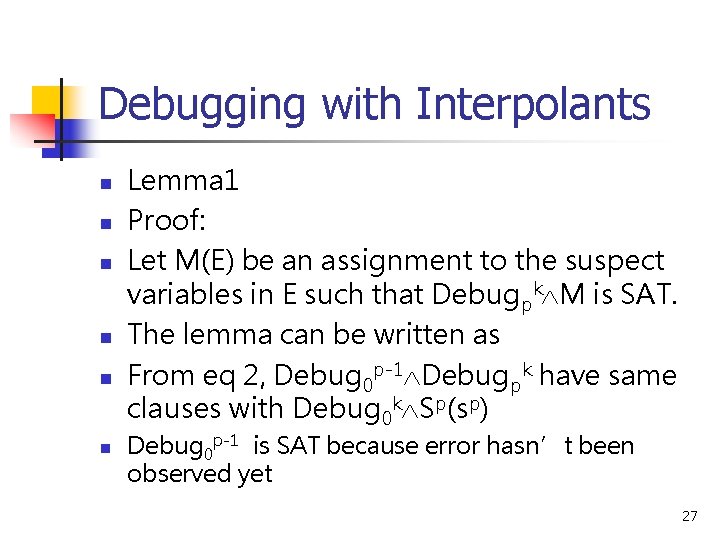 Debugging with Interpolants n n n Lemma 1 Proof: Let M(E) be an assignment