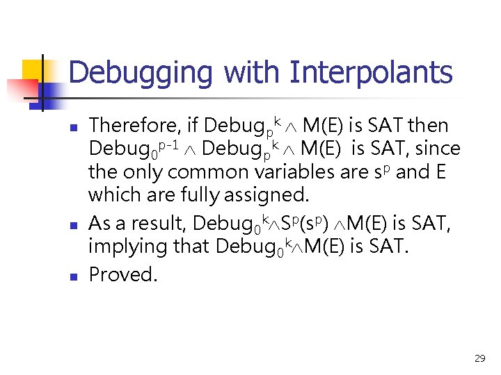 Debugging with Interpolants n n n Therefore, if Debugpk M(E) is SAT then Debug