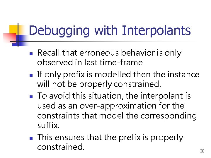 Debugging with Interpolants n n Recall that erroneous behavior is only observed in last