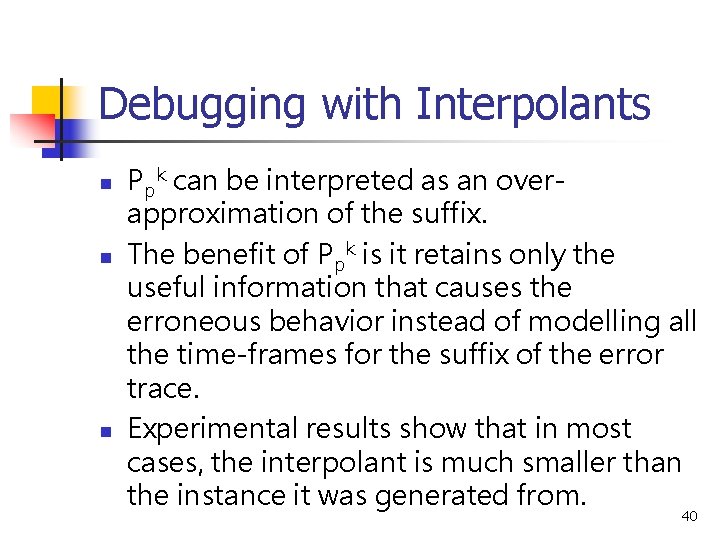 Debugging with Interpolants n n n Ppk can be interpreted as an overapproximation of