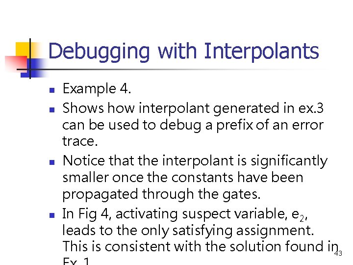 Debugging with Interpolants n n Example 4. Shows how interpolant generated in ex. 3