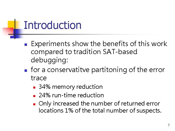 Introduction n n Experiments show the benefits of this work compared to tradition SAT-based