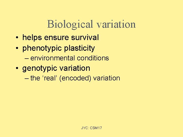 Biological variation • helps ensure survival • phenotypic plasticity – environmental conditions • genotypic