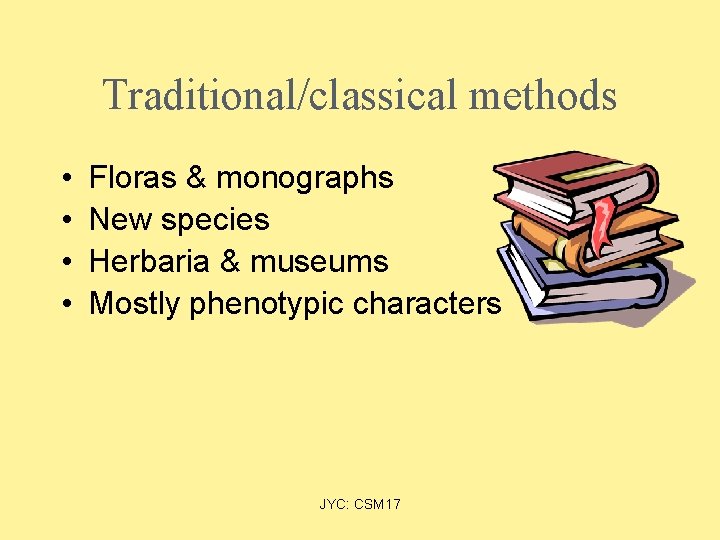 Traditional/classical methods • • Floras & monographs New species Herbaria & museums Mostly phenotypic