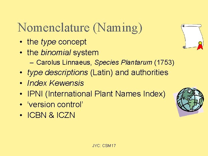 Nomenclature (Naming) • the type concept • the binomial system – Carolus Linnaeus, Species