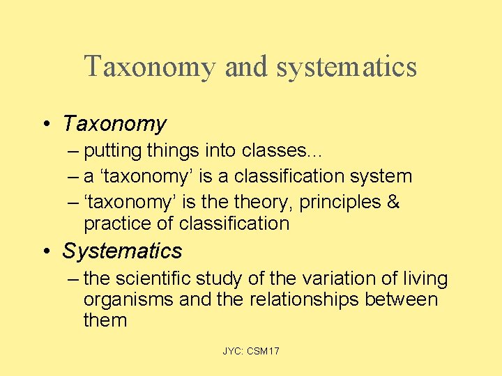 Taxonomy and systematics • Taxonomy – putting things into classes. . . – a