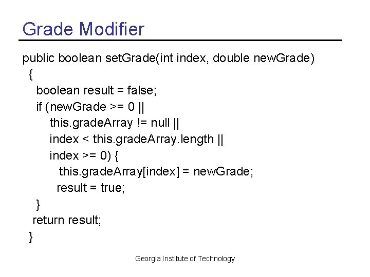 Grade Modifier public boolean set. Grade(int index, double new. Grade) { boolean result =