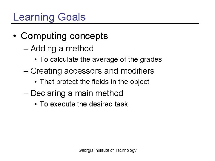 Learning Goals • Computing concepts – Adding a method • To calculate the average
