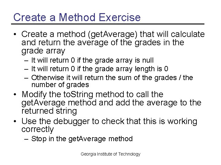 Create a Method Exercise • Create a method (get. Average) that will calculate and