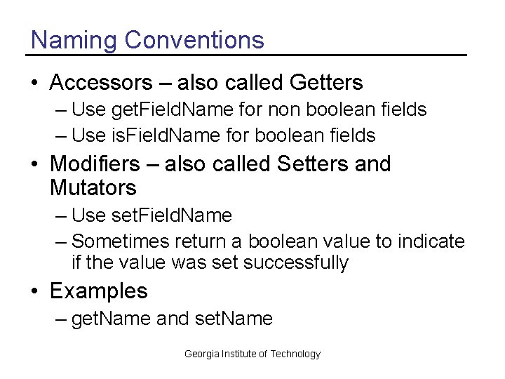 Naming Conventions • Accessors – also called Getters – Use get. Field. Name for