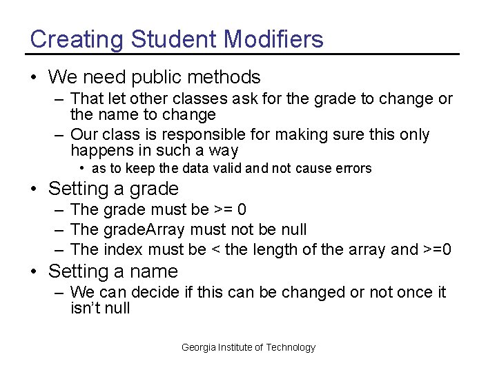 Creating Student Modifiers • We need public methods – That let other classes ask