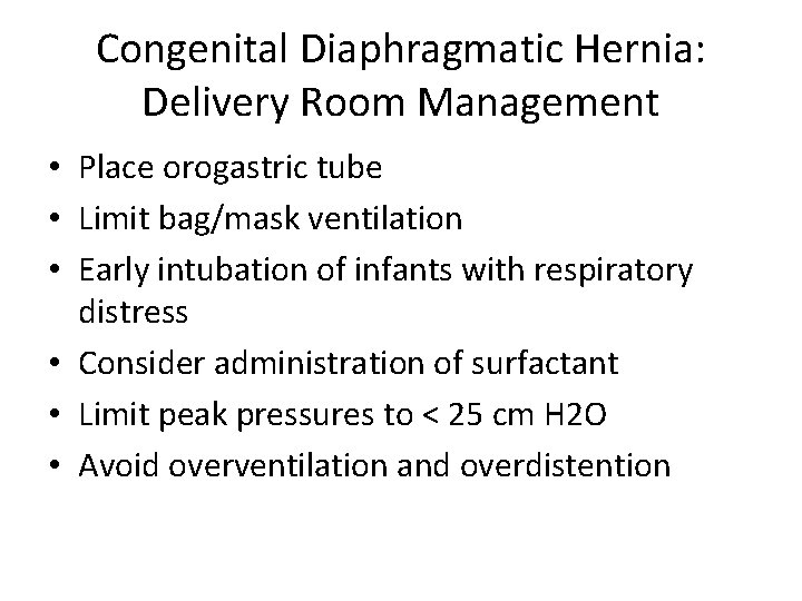 Congenital Diaphragmatic Hernia: Delivery Room Management • Place orogastric tube • Limit bag/mask ventilation