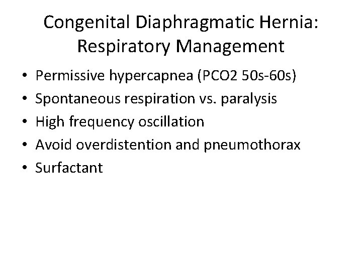 Congenital Diaphragmatic Hernia: Respiratory Management • • • Permissive hypercapnea (PCO 2 50 s-60