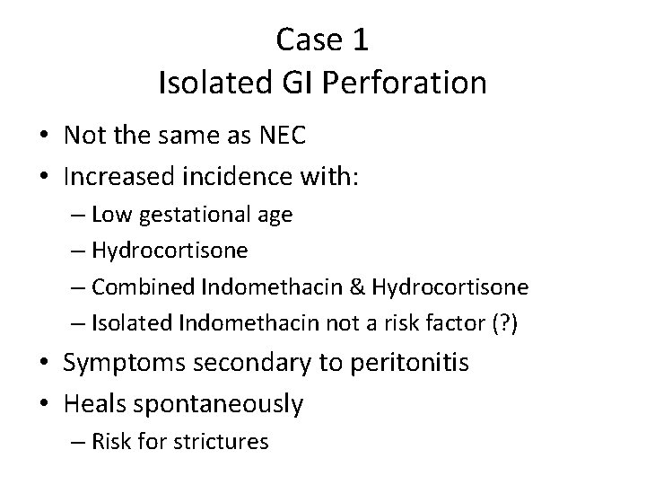 Case 1 Isolated GI Perforation • Not the same as NEC • Increased incidence