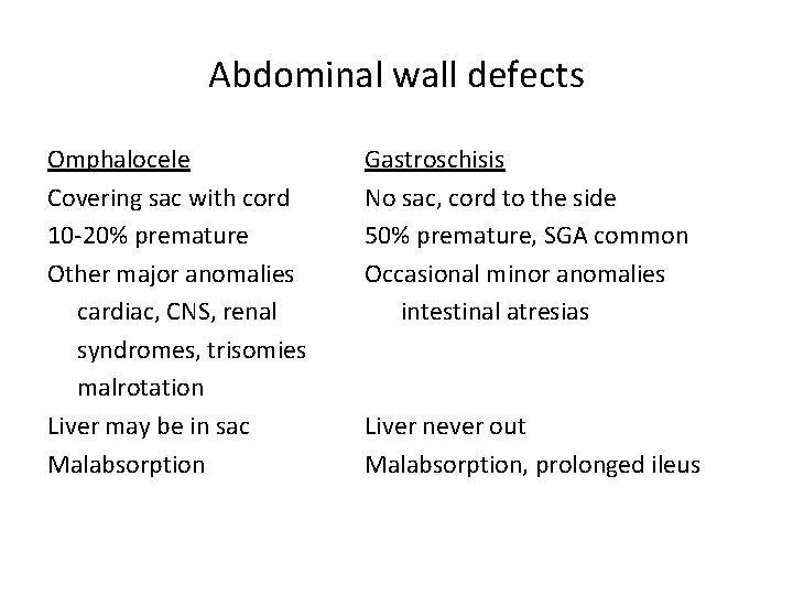 Abdominal wall defects Omphalocele Covering sac with cord 10 -20% premature Other major anomalies