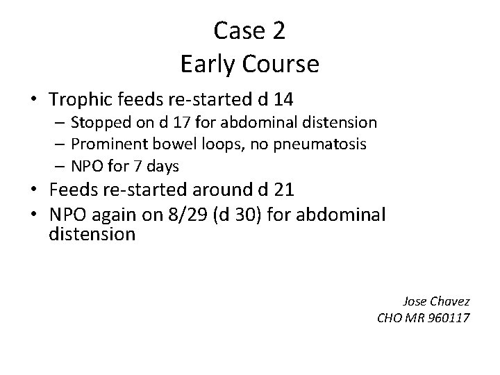 Case 2 Early Course • Trophic feeds re-started d 14 – Stopped on d