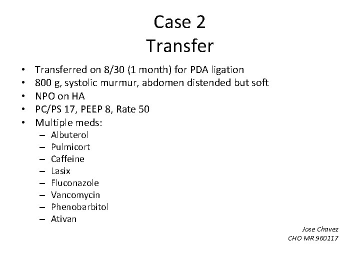 Case 2 Transfer • • • Transferred on 8/30 (1 month) for PDA ligation