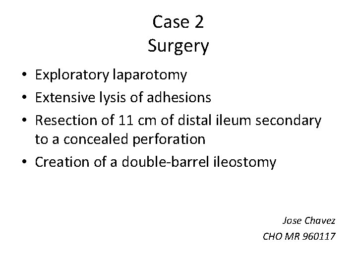 Case 2 Surgery • Exploratory laparotomy • Extensive lysis of adhesions • Resection of
