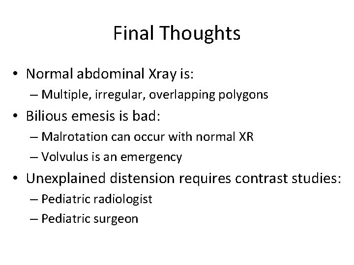 Final Thoughts • Normal abdominal Xray is: – Multiple, irregular, overlapping polygons • Bilious