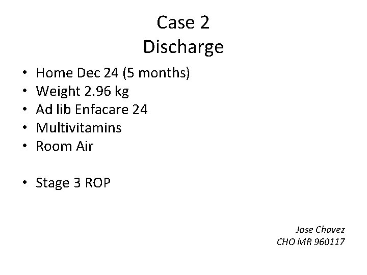 Case 2 Discharge • • • Home Dec 24 (5 months) Weight 2. 96