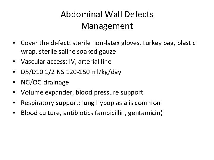 Abdominal Wall Defects Management • Cover the defect: sterile non-latex gloves, turkey bag, plastic