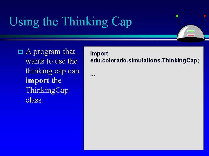 Using the Thinking Cap p A program that wants to use thinking cap can