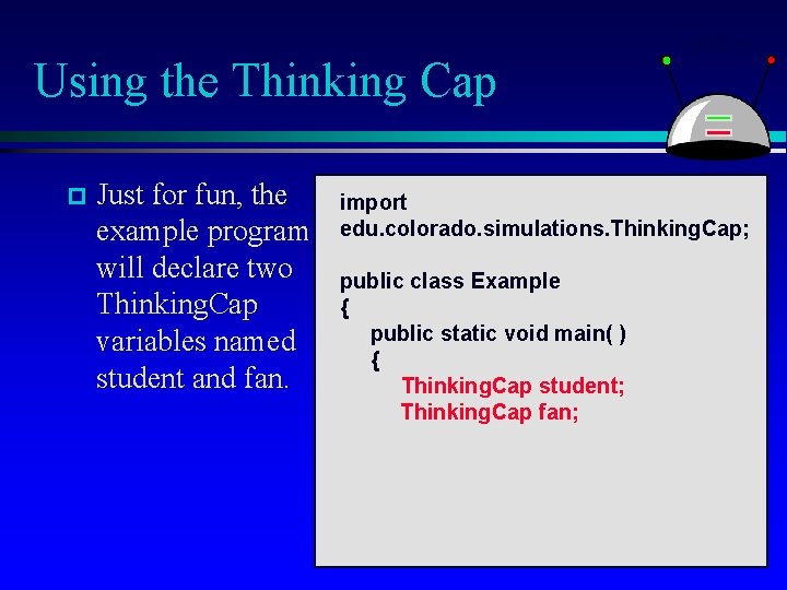 Using the Thinking Cap p Just for fun, the example program will declare two