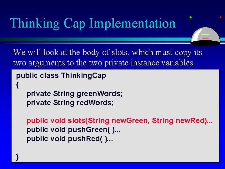 Thinking Cap Implementation We will look at the body of slots, which must copy