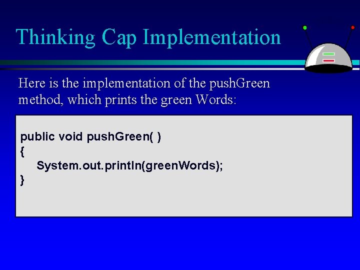 Thinking Cap Implementation Here is the implementation of the push. Green method, which prints